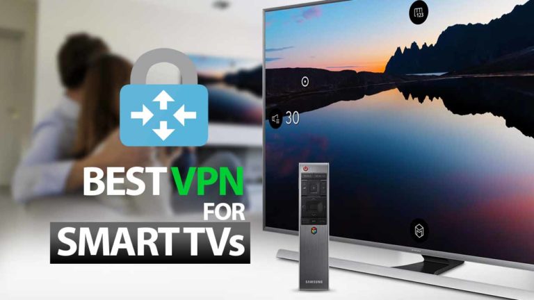 Best VPN for Smart TVs and Why You Need a TV VPN