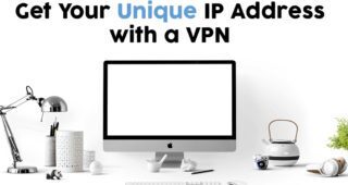 Get Your Unique IP Address with a VPN