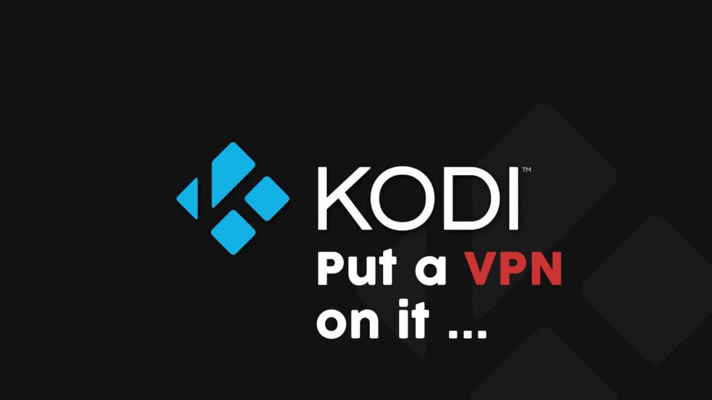 How to Use and Install a VPN on Kodi