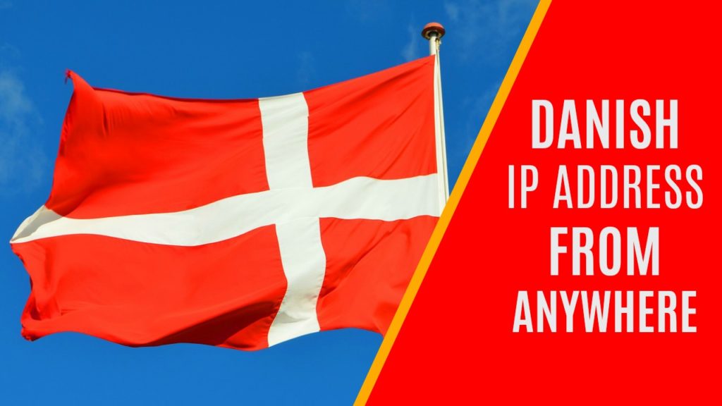 How To Get A Danish IP Address From Anywhere