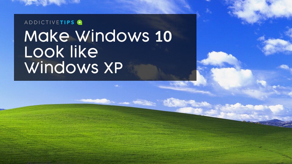 How To Make Windows 10 Look Like Windows XP