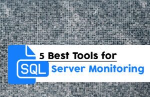 The 6 Best SQL Server Monitoring Tools | 2022 | Addictive Tips