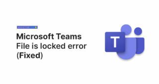 (FIX) File is locked error on Microsoft Teams