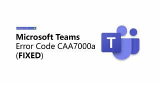 How to Fix Microsoft Teams Error Code CAA7000a