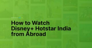 How to Watch Disney+ Hotstar India from Abroad