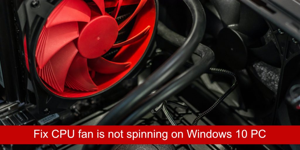 How to fix CPU fan is not spinning on Windows 10 PC