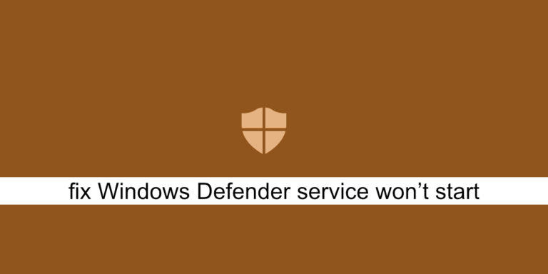 How To Fix Windows Defender Service Won’t Start On Windows 10