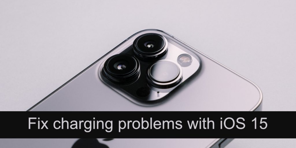 How to fix charging problems with iOS 15