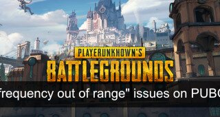 "frequency out of range" issues on PUBG