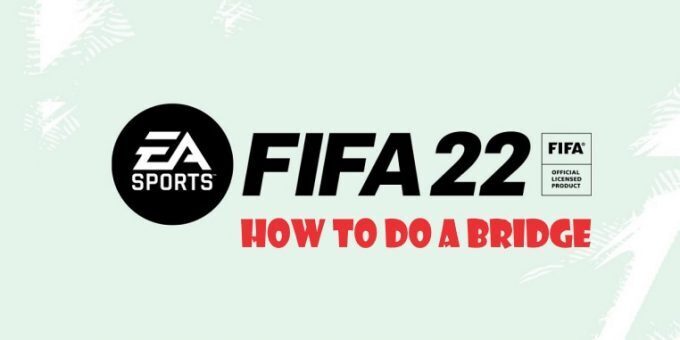 fifa-22-how-to-do-a-bridge