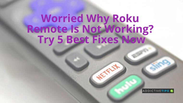 Roku Remote Is Not Working? Try 5 Best Fixes Now - AddictiveTips 2022