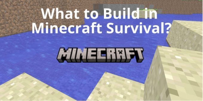 what to build in minecraft survival