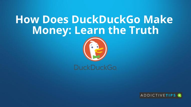 how-does-duckduckgo-make-money-addictivetips-2022