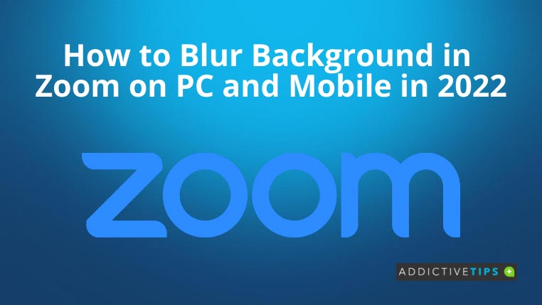 How To Blur Background In Zoom On PC And Mobile In 2022 