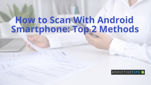 how-to-scan-with-android-best-methods-addictivetips-2022