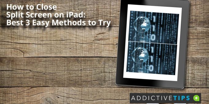 How to Close Split Screen on iPad Best 3 Easy Methods to Try