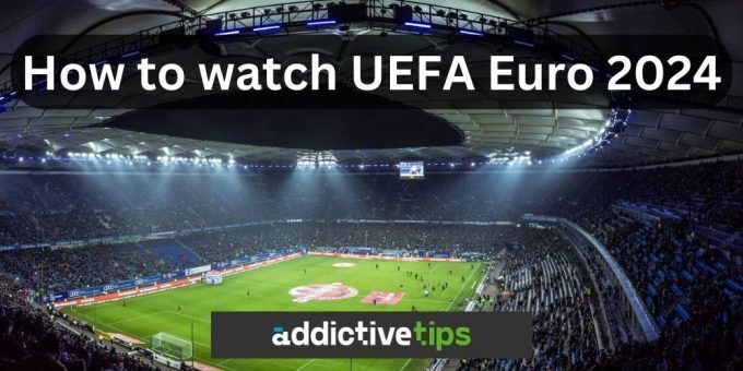 How to Watch UEFA Euros in 2024